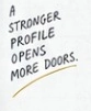 A stronger profile opens more doors.