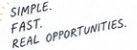 Simple. Fast. Real opportunities.