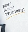 Trust builds opportunity.